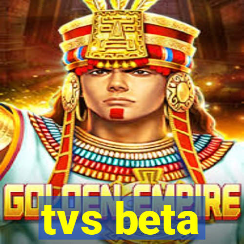 tvs beta